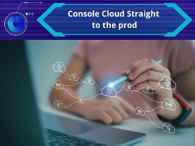 Console cloud straight to the prod