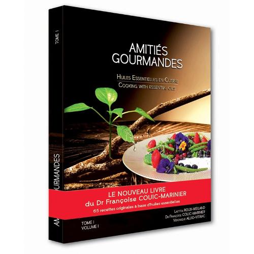 Amitiés gourmandes – Huiles essentielles en cuisine - tome 1